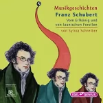 Sylvia Schreiber: Franz Schubert - Vom Erlkönig und von launischen Forellen: Musikgeschichten