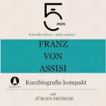 Jürgen Fritsche: Franz von Assisi - Kurzbiografie kompakt: 5 Minuten - Schneller hören - mehr wissen!
