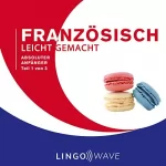 Lingo Wave: Französisch Leicht Gemacht - Absoluter Anfänger - Teil 1 von 3 [French Made Easy - Absolute Beginner - Part 1 of 3]: 