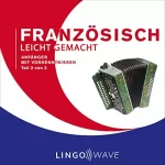 Lingo Wave: Französisch Leicht Gemacht - Anfänger mit Vorkenntnissen - Teil 2 von 3: Französisch Leicht Gemacht, Buch 2