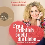 Susanne Fröhlich, Constanze Kleis: Frau Fröhlich sucht die Liebe... und bleibt nicht lang allein: 