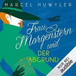 Marcel Huwyler: Frau Morgenstern und der Abgrund: 