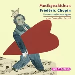 Cornelia Ferstl: Frédéric Chopin - Herzenserinnerungen: Musikgeschichten