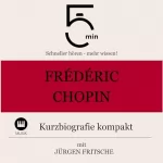 Jürgen Fritsche: Frédéric Chopin - Kurzbiografie kompakt: 5 Minuten - Schneller hören - mehr wissen!