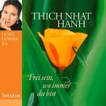 Thích Nhất Hạnh: Frei sein, wo immer du bist: 