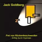 Jack Goldberg: Frei von Rückenbeschwerden: Erfolg durch Hypnose