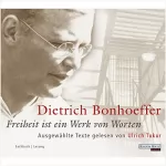 Dietrich Bonhoeffer: Freiheit ist ein Werk von Worten: 