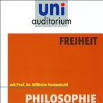 Wilhelm Vossenkuhl: Freiheit. uni-auditorium mit Prof. Dr. Wilhelm Vossenkuhl: 
