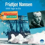Daniela Wakonigg: Fridtjof Nansen - 1000 Tage im Eis: Abenteuer & Wissen