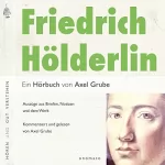 Axel Grube: Friedrich Hölderlin - Eine biografische Anthologie: Auszüge aus Briefen, Notizen und dem Werk