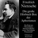 Friedrich Nietzsche: Friedrich Nietzsche - Die große Hörbuch Box der Aphorismen: Das Beste aus "Menschliches, Allzumenschliches" sowie "Die fröhliche Wissenschaft"