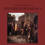 Jakob Wassermann: Friedrich Wilhelm I.: 