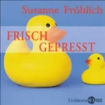 Susanne Fröhlich: Frisch gepresst: 