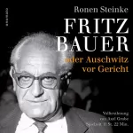 Ronen Steinke: Fritz Bauer oder Auschwitz vor Gericht: Volltextlesung von Axel Grube