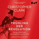 Christopher Clark: Frühling der Revolution. Europa 1848/49 und der Kampf für eine neue Welt: 