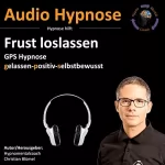 Christian Blümel: Frust loslassen: Gps Hypnose