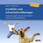 Harlich H. Stavemann: Frustkiller und Schweinehundbesieger: Strategien gegen geringe Frustrationstoleranz und Aufschieberitis