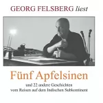 Georg Felsberg: Fünf Apfelsinen: Und 22 andere Geschichten: 