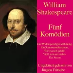 William Shakespeare: Fünf Komödien: Der Widerspenstigen Zähmung / Ein Sommernachtstraum / Wie es euch gefällt / Viel Lärm um nichts / Der Sturm