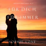 Sophie Love: Für Dich Für Immer: Die Pension in Sunset Harbor, Buch 7