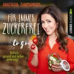 Anastasia Zampounidis: Für immer zuckerfrei - to go: Einfache Rezepte für unterwegs