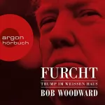 Bob Woodward: Furcht: Trump im Weißen Haus