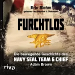 Eric Blehm: Furchtlos: Die bewegende Geschichte des Navy SEAL Team Six Chief Adam Brown: 