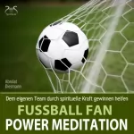 Franziska Diesmann, Torsten Abrolat: Fussball Fan Power Meditation: Dem eigenen Team durch spirituelle Kraft gewinnen helfen