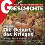 G Geschichte: G/GESCHICHTE - Die Geburt des Krieges: Wie die Gewalt in die Welt kam