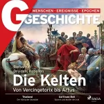 G Geschichte: G/GESCHICHTE - Die Kelten - Barbaren, Druiden, Rebellen: Von Vercingetorix bis Artus