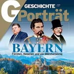 G Geschichte: G/GESCHICHTE Porträt - Bayern: Fürsten, Rebellen und ein Märchenkönig