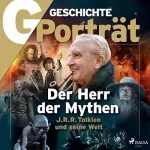G Geschichte: G/GESCHICHTE Porträt - Der Herr der Mythen: J. R. R. Tolkien und seine Welt