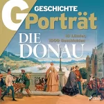 G Geschichte: G/GESCHICHTE Porträt - Die Donau: 10 Länder, 1000 Geschichten