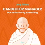 Jörg Zittlau: Gandhi für Manager: Der andere Weg zum Erfolg