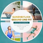 Moritz Engberts: Ganzheitlich gesund und fit. 4 in 1 Sammelband: PSOAS Training - Pilates - Yin Yoga - Neuroathletik für Einsteiger