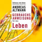 Andreas Altmann: Gebrauchsanweisung für das Leben: 