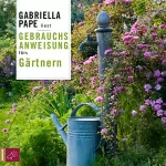 Gabriella Pape: Gebrauchsanweisung fürs Gärtnern: 