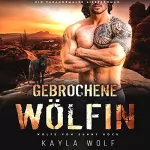 Kayla Wolf: Gebrochene Wölfin: Wölfe von Sunny Rock 1