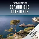 Cay Rademacher: Gefährliche Côte Bleue. Ein Provence-Krimi: Capitaine Roger Blanc 4