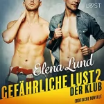 Elena Lund: Gefährliche Lust II. Der Klub: Erotische Novelle