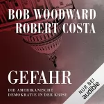 Bob Woodward, Robert Costa: Gefahr: Die amerikanische Demokratie in der Krise