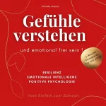 Michelle Amecke: Gefühle verstehen und emotional frei sein: Vom Entlein zum Schwan. Resilienz, Emotionale Intelligenz, Positive Psychologie: Mit 3-Wochen-Übungsplan für den Alltag