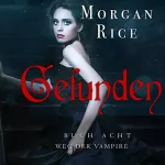 Morgan Rice: Gefunden: Der Weg Der Vampire, Buch Acht