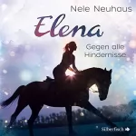 Nele Neuhaus: Gegen alle Hindernisse: Elena - Ein Leben für Pferde 1