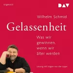 Wilhelm Schmid: Gelassenheit: Was wir gewinnen, wenn wir älter werden