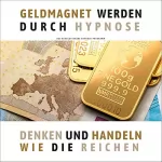 Patrick Lynen: Geldmagnet werden durch Hypnose: Denken und handeln wie die Reichen