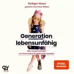 Rüdiger Maas: Generation lebensunfähig: Wie unsere Kinder um ihre Zukunft gebracht werden
