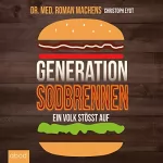 Dr. Roman Machens, Christoph Eydt: Generation Sodbrennen: Ein Volk stößt auf