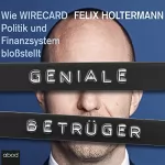 Felix Holtermann: Geniale Betrüger: Wie Wirecard Politik und Finanzsystem bloßstellt