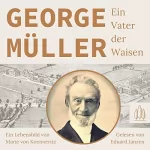 Marie von Koenneritz: George Müller - Ein Vater der Waisen: Ein Lebensbild von Marie von Koenneritz